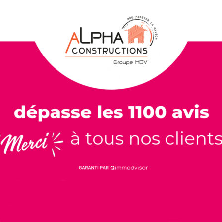 Groupe HDV - Alpha Constructions : Cap des 1100 avis clients franchi