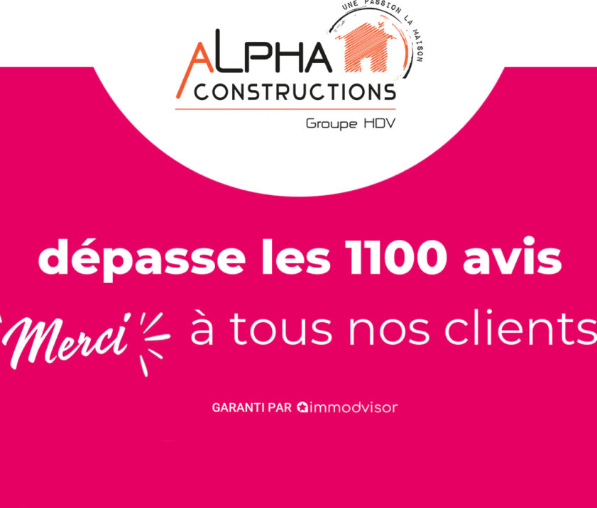 Alpha Constructions : Cap des 1100 avis clients franchi